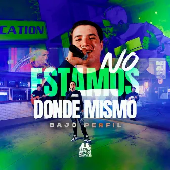 No Estamos Donde Mismo by Bajo Perfil