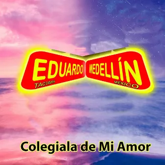 Colegiala De Mi Amor by Eduardo Medellin