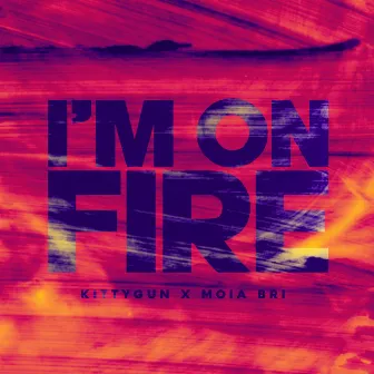 I'm On Fire by Moia Bri