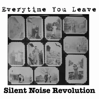 Everytime You Leave by Silent Noise Revolution