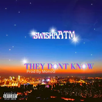 They Dont Know by SwishaATM