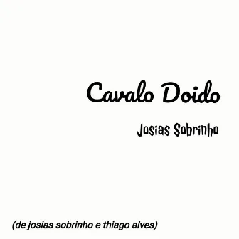 Cavalo Doido by Josias Sobrinho