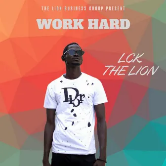 Work Hard by LCK The Lion