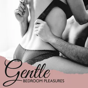 Gentle Bedroom Pleasures: Tantric Sex Music by Tantric Love Experience