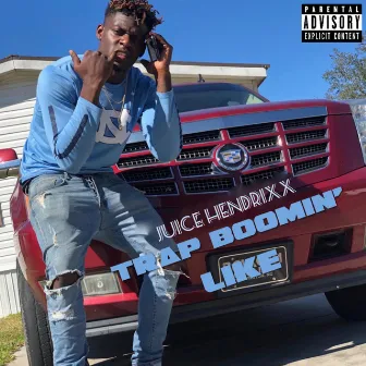 Trap Boomin' Like by Juice Hendrixx