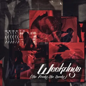 Weekdays (She Freaky, She Sneaky) by Skeete