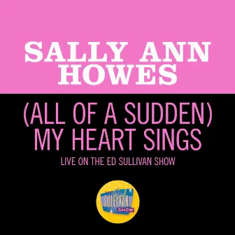 (All Of A Sudden) My Heart Sings [Live On The Ed Sullivan Show, November 28, 1965] by Sally Ann Howes