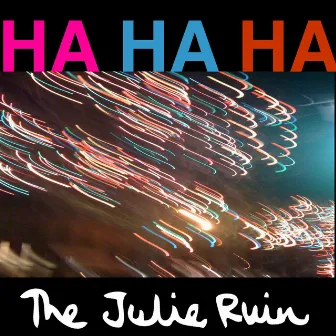 Ha Ha Ha by The Julie Ruin