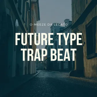 Future Type (Trap Beat) by O-Meeze Da Legato