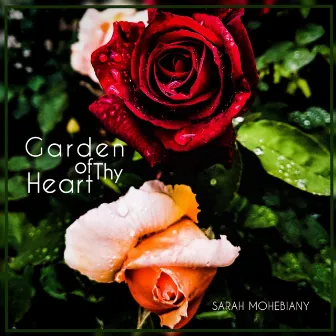 Garden of Thy Heart by Sarah Mohebiany