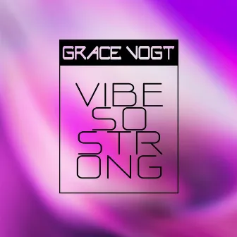 Vibe so Strong by Grace Vogt