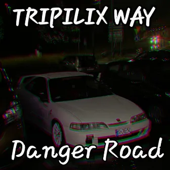 Danger Road by TRIPILIX WAY