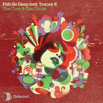 The Cure & The Cause (feat. Tracey K) by Fish Go Deep