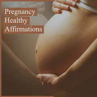 Pregnancy Healthy Affirmations (Connection with Your Unborn Baby) by Calming Sounds Sanctuary