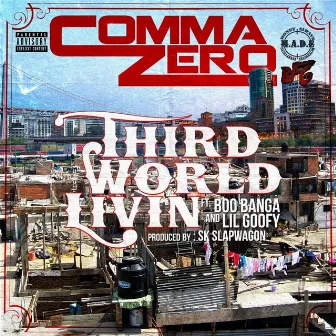 Third World Livin' (feat. Boo Banga & Lil Goofy) by Comma Zero