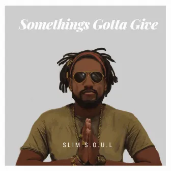 Something's Gotta Give by Slim S.O.U.L