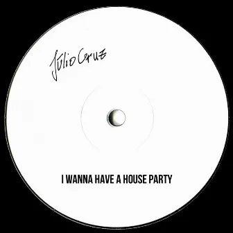 I Wanna Have A House Party by Júlio Cruz