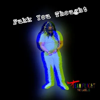 Fukk You Thought by ThatGuy Flight