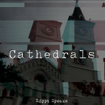 Cathedrals by Egypt Speaks