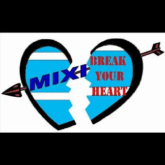 Break Your Heart by Mixi