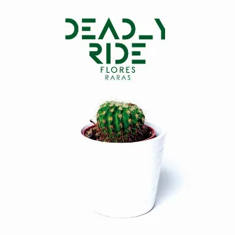 Flores Raras by Deadly Ride