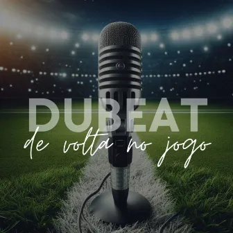 De Volta no Jogo by Dubeat