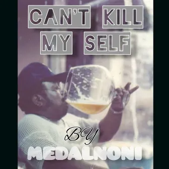 Can't Kill Myself by MEDALNONI