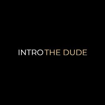 Intro by The Dude