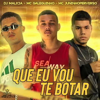 Que Eu Vou Te Botar by MC JUNINHO PERVERSO