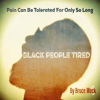 Black People Tired by Bruce Mack