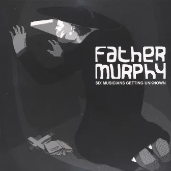 Six Musicians Getting Unknown by Father Murphy