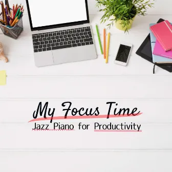 My Focus Time - Jazz Piano for Productivity by Tamana Yaguchi