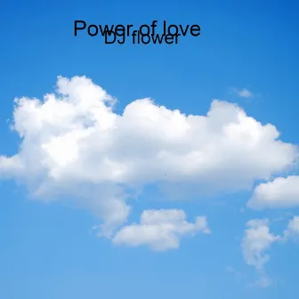 Power of love by DJ Flower