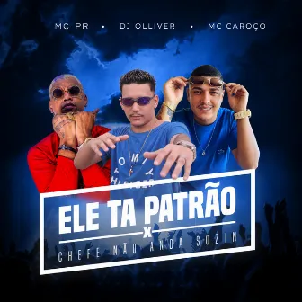 Ele Ta Patrão Vs Chefe Não Anda Sozin by MC Caroço