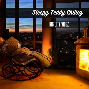 Big city vibez by Sleepy Teddy Chillez