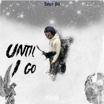 Until I Go by Noluv Ant