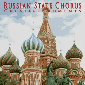 Greatest Moments by Russian State Chorus