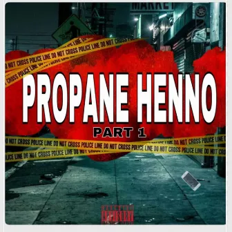 PROPANE HENNO (PART 1) by PROPANE GASSMOBBB