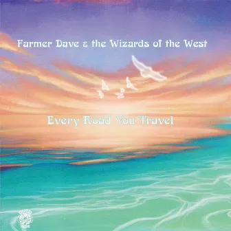 Every Road You Travel by Farmer Dave & The Wizards of the West