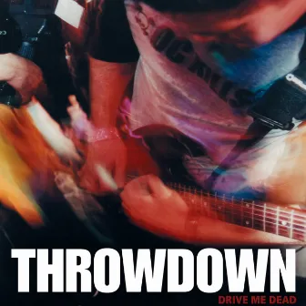 Drive Me Dead by Throwdown