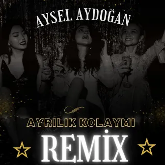 Ayrılık Kolaymı (Remix) by Aysel Aydoğan