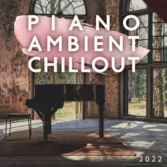 Piano Ambient Chillout 2022 by DJ Daydream