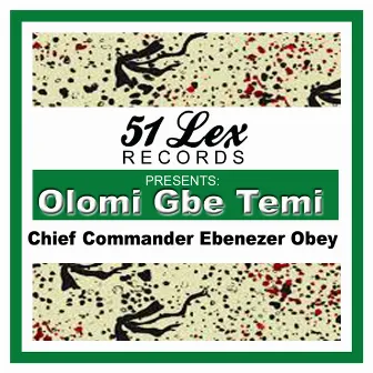 51 Lex Presents Olomi Gbe Temi by Chief Commander Ebenezer Obey