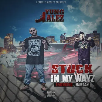 Stuck in My Wayz by Yung Jalez