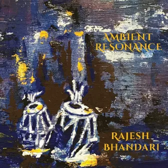 Ambient Resonance by Rajesh Bhandari