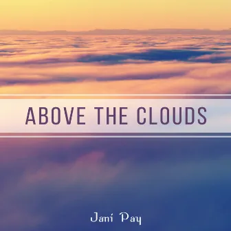 Above the Clouds by Jani Pay