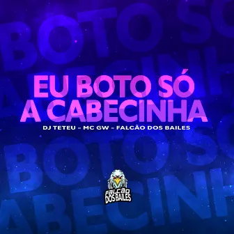 Eu Boto Só a Cabecinha by DJ Teteu