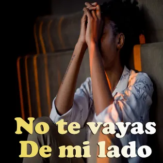 No te vayas de mi lado by Antony el de las Poesías