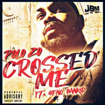 Crossed Me by Polo Zo