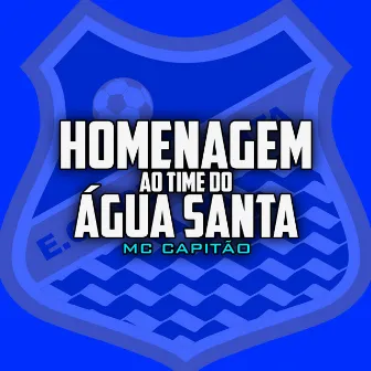 Homenagem ao Time do Agua Santa by MC CAPITAO